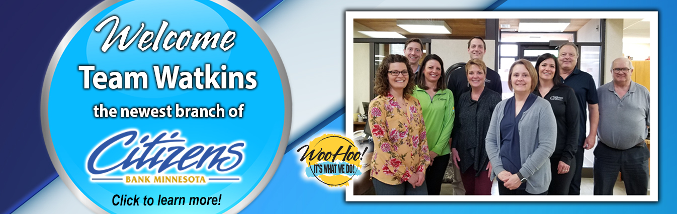 Welcome Team Watkins the newest branch of Citizens Bank Minnesota. Click to learn more!