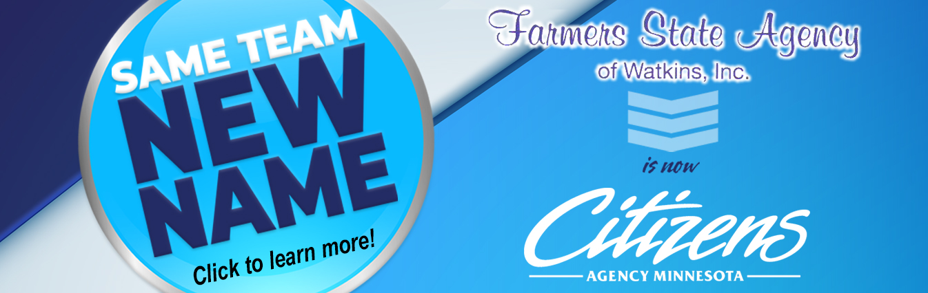 Same Team - New Name! Farmers State Agency of Watkins is now Citizens Agency Minnesota! Click to learn more.